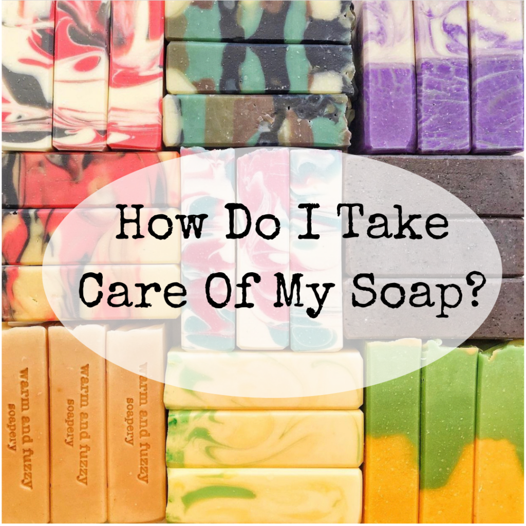 How Do I Take Care Of My Soap
