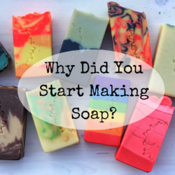 Read more about the article Why Did You Start Making Soap?